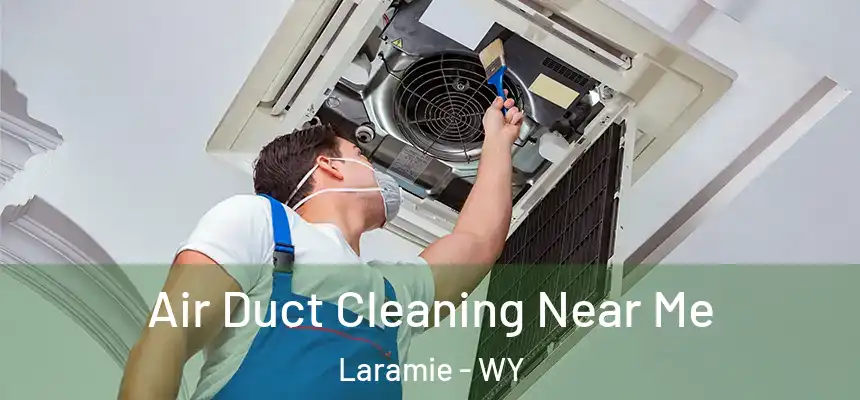  Air Duct Cleaning Near Me Laramie - WY