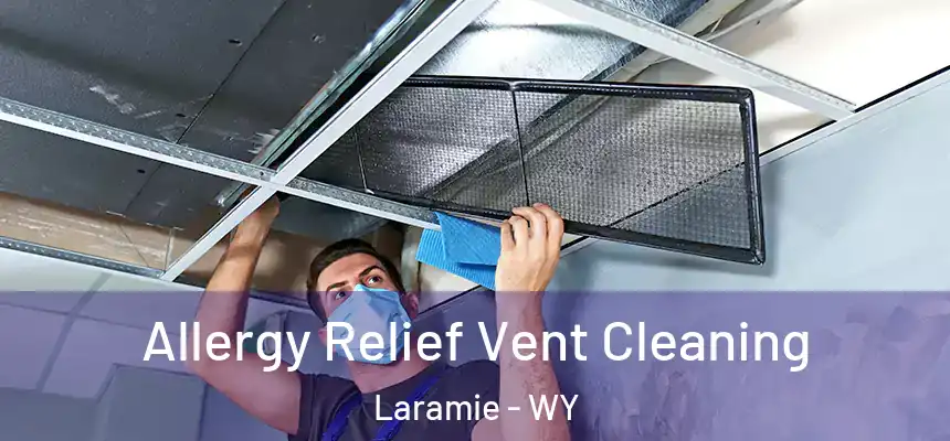  Allergy Relief Vent Cleaning Laramie - WY