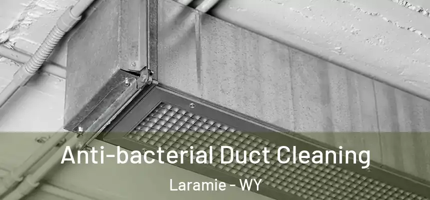 Anti-bacterial Duct Cleaning Laramie - WY
