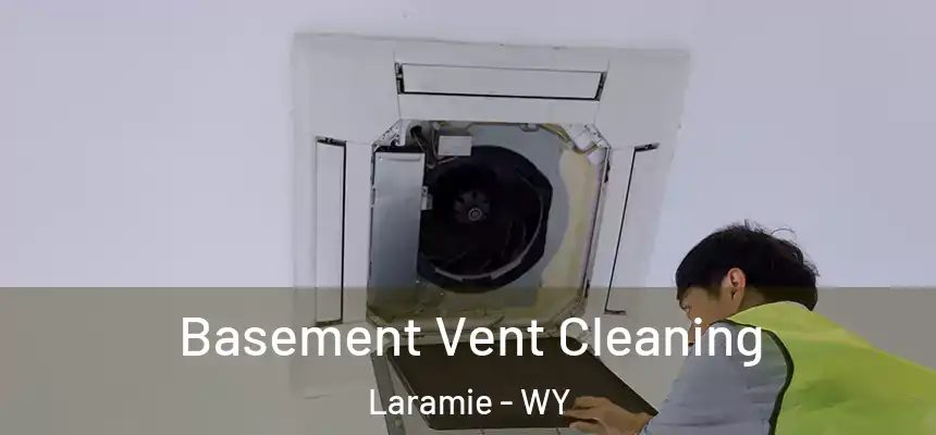 Basement Vent Cleaning Laramie - WY