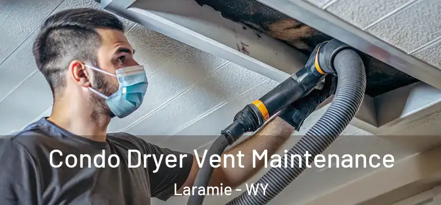 Condo Dryer Vent Maintenance Laramie - WY