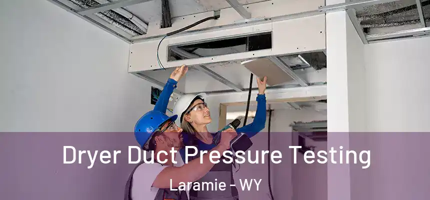 Dryer Duct Pressure Testing Laramie - WY