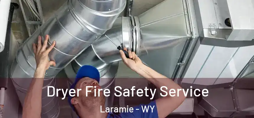 Dryer Fire Safety Service Laramie - WY