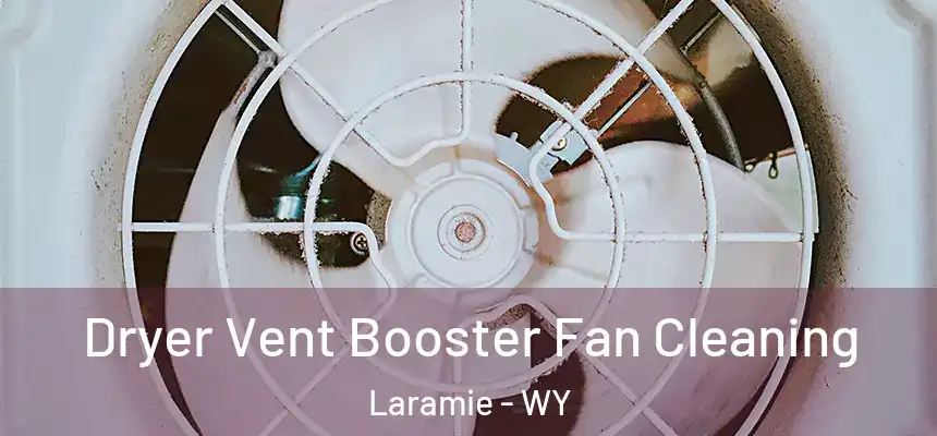  Dryer Vent Booster Fan Cleaning Laramie - WY