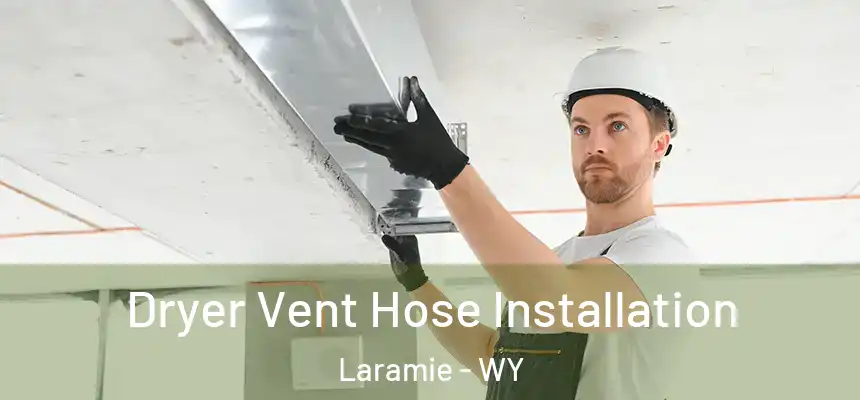  Dryer Vent Hose Installation Laramie - WY