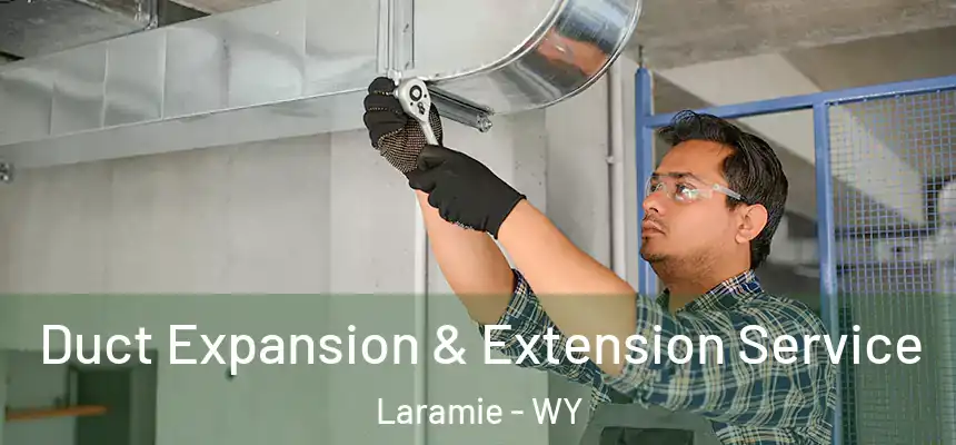  Duct Expansion & Extension Service Laramie - WY