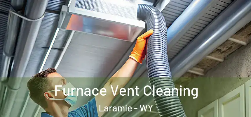  Furnace Vent Cleaning Laramie - WY
