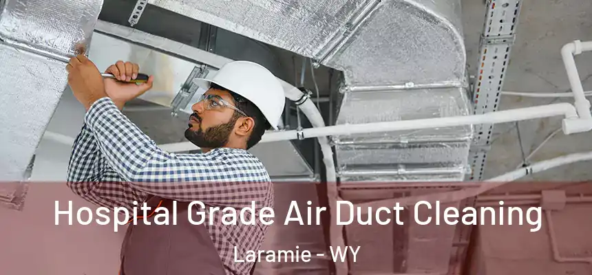  Hospital Grade Air Duct Cleaning Laramie - WY
