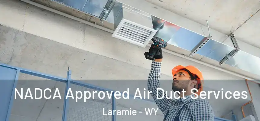  NADCA Approved Air Duct Services Laramie - WY