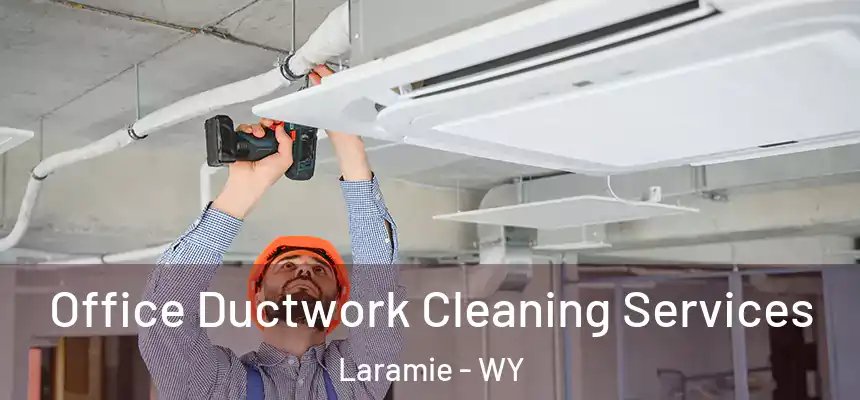  Office Ductwork Cleaning Services Laramie - WY