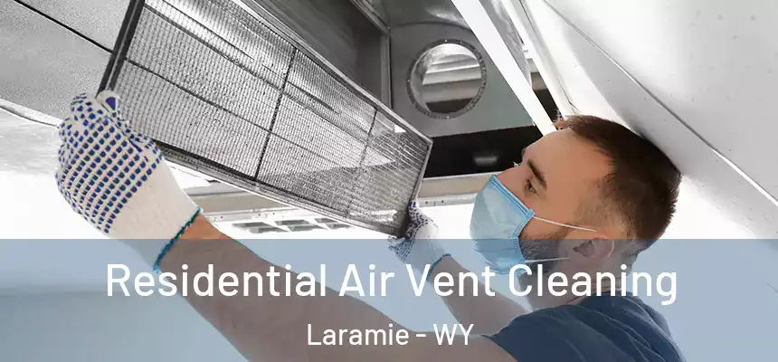 Residential Air Vent Cleaning Laramie - WY