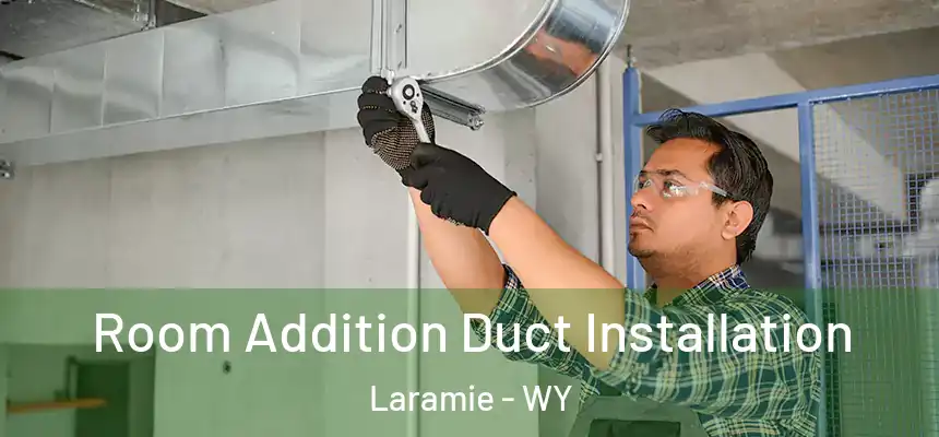  Room Addition Duct Installation Laramie - WY