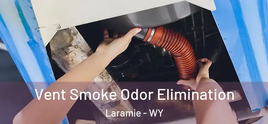 Vent Smoke Odor Elimination Laramie - WY